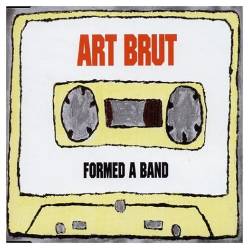 Art Brut : Formed a Band